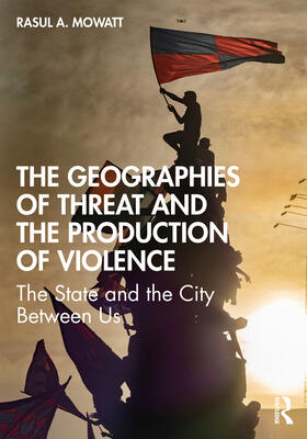 Mowatt |  The Geographies of Threat and the Production of Violence | Buch |  Sack Fachmedien