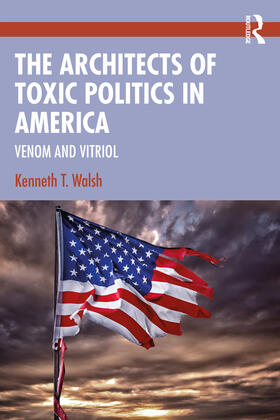 Walsh |  The Architects of Toxic Politics in America | Buch |  Sack Fachmedien