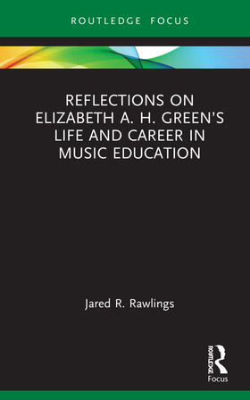 Rawlings |  Reflections on Elizabeth A. H. Green's Life and Career in Music Education | Buch |  Sack Fachmedien