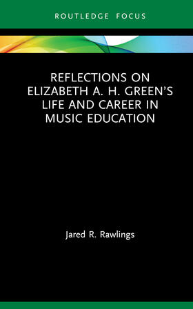 Rawlings |  Reflections on Elizabeth A. H. Green's Life and Career in Music Education | Buch |  Sack Fachmedien
