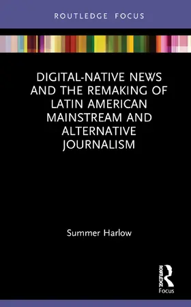 Harlow |  Digital-Native News and the Remaking of Latin American Mainstream and Alternative Journalism | Buch |  Sack Fachmedien