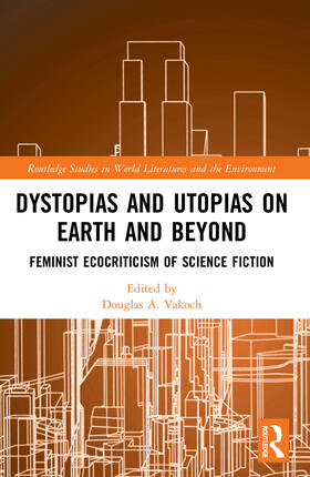 Vakoch |  Dystopias and Utopias on Earth and Beyond | Buch |  Sack Fachmedien