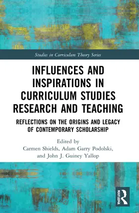 Guiney Yallop / Shields / Podolski |  Influences and Inspirations in Curriculum Studies Research and Teaching | Buch |  Sack Fachmedien