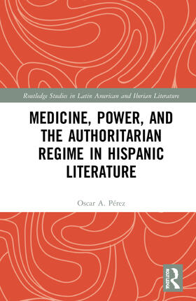 Pérez |  Medicine, Power, and the Authoritarian Regime in Hispanic Literature | Buch |  Sack Fachmedien