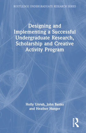 Unruh / Haeger / Banks |  Designing and Implementing a Successful Undergraduate Research, Scholarship and Creative Activity Program | Buch |  Sack Fachmedien