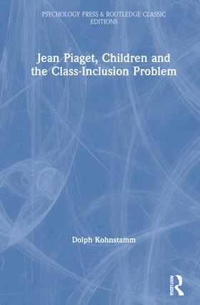 Kohnstamm |  Jean Piaget, Children and the Class-Inclusion Problem | Buch |  Sack Fachmedien