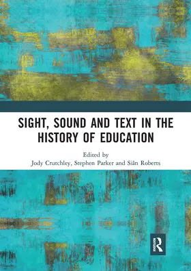 Crutchley / Parker / Roberts |  Sight, Sound and Text in the History of Education | Buch |  Sack Fachmedien