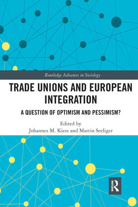 Kiess / Seeliger |  Trade Unions and European Integration: A Question of Optimism and Pessimism? | Buch |  Sack Fachmedien