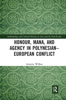 Wilkes |  Honour, Mana, and Agency in Polynesian-European Conflict | Buch |  Sack Fachmedien