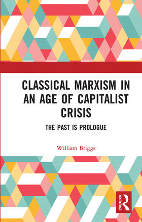Briggs |  Classical Marxism in an Age of Capitalist Crisis | Buch |  Sack Fachmedien