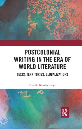 Bhattacharya |  Postcolonial Writing in the Era of World Literature | Buch |  Sack Fachmedien