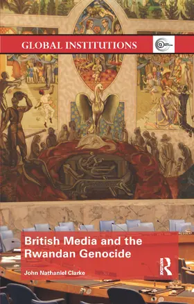 Clarke |  British Media and the Rwandan Genocide | Buch |  Sack Fachmedien