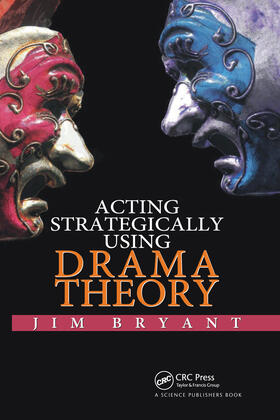 Bryant |  Acting Strategically Using Drama Theory | Buch |  Sack Fachmedien