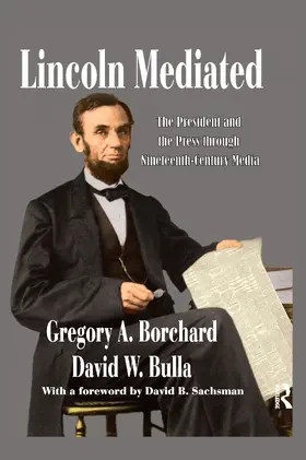 Bulla / Borchard |  Lincoln Mediated: The President and the Press Through Nineteenth-Century Media | Buch |  Sack Fachmedien