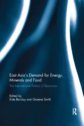 Barclay / Smith |  East Asia's Demand for Energy, Minerals and Food | Buch |  Sack Fachmedien