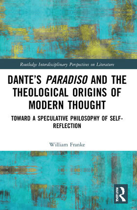 Franke |  Dante's Paradiso and the Theological Origins of Modern Thought | Buch |  Sack Fachmedien