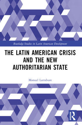 Larrabure |  The Latin American Crisis and the New Authoritarian State | Buch |  Sack Fachmedien