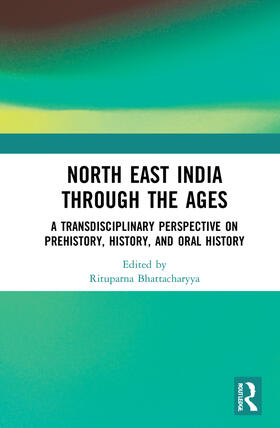 Bhattacharyya |  Northeast India Through the Ages | Buch |  Sack Fachmedien