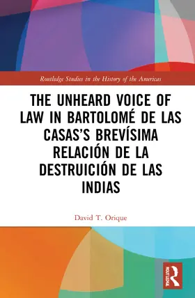 Orique |  The Unheard Voice of Law in Bartolomé de Las Casas's Brevísima Relación de la Destruición de las Indias | Buch |  Sack Fachmedien