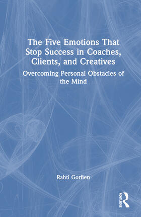 Gorfien |  The Five Emotions That Stop Success in Coaches, Clients, and Creatives | Buch |  Sack Fachmedien