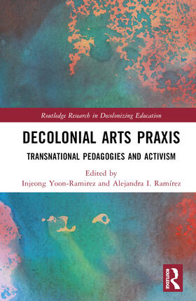 Ramirez / Yoon-Ramirez / Ramírez |  Decolonial Arts Praxis | Buch |  Sack Fachmedien