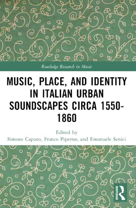 Senici / Piperno / Caputo |  Music, Place, and Identity in Italian Urban Soundscapes circa 1550-1860 | Buch |  Sack Fachmedien