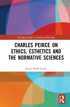 Liszka |  Charles Peirce on Ethics, Esthetics and the Normative Sciences | Buch |  Sack Fachmedien