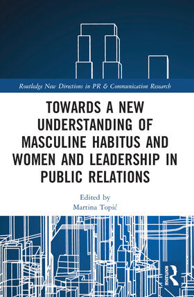 Topic |  Towards a New Understanding of Masculine Habitus and Women and Leadership in Public Relations | Buch |  Sack Fachmedien