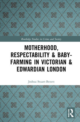 Stuart-Bennett |  Motherhood, Respectability and Baby-Farming in Victorian and Edwardian London | Buch |  Sack Fachmedien
