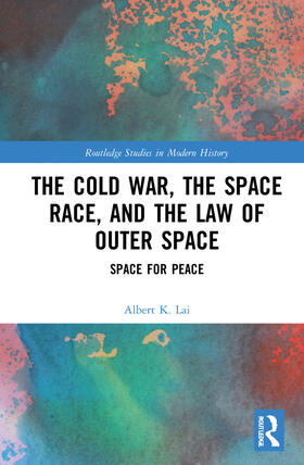 Lai |  The Cold War, the Space Race, and the Law of Outer Space | Buch |  Sack Fachmedien