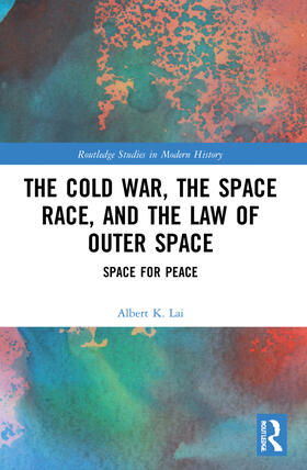 Lai |  The Cold War, the Space Race, and the Law of Outer Space | Buch |  Sack Fachmedien