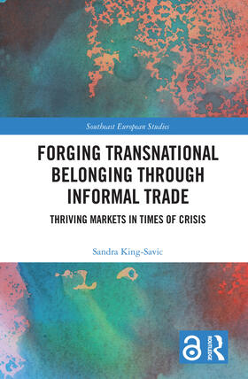 King-Savic |  Forging Transnational Belonging through Informal Trade | Buch |  Sack Fachmedien