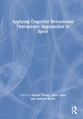 Turner / Jones / Wood |  Applying Cognitive Behavioural Therapeutic Approaches in Sport | Buch |  Sack Fachmedien