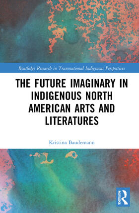 Baudemann |  The Future Imaginary in Indigenous North American Arts and Literatures | Buch |  Sack Fachmedien