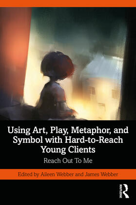 Webber |  Using Art, Play, Metaphor, and Symbol with Hard-to-Reach Young Clients | Buch |  Sack Fachmedien