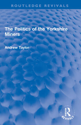 Taylor |  The Politics of the Yorkshire Miners | Buch |  Sack Fachmedien