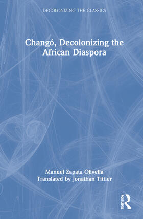 Zapata Olivella |  Changó, Decolonizing the African Diaspora | Buch |  Sack Fachmedien