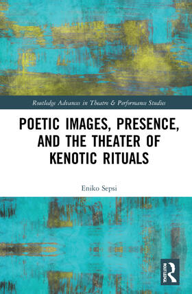 Sepsi |  Poetic Images, Presence, and the Theater of Kenotic Rituals | Buch |  Sack Fachmedien