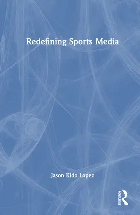 Kido Lopez |  Redefining Sports Media | Buch |  Sack Fachmedien