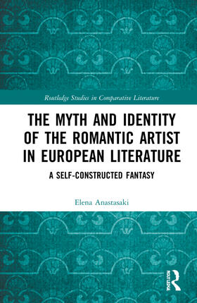 Anastasaki |  The Myth and Identity of the Romantic Artist in European Literature | Buch |  Sack Fachmedien