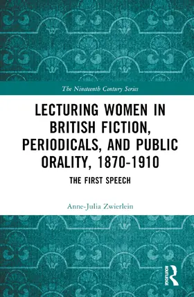 Zwierlein |  Lecturing Women in British Fiction, Periodicals, and Public Orality, 1870-1910 | Buch |  Sack Fachmedien