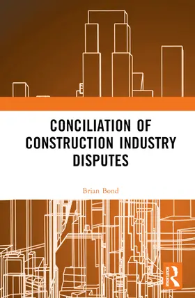 Bond |  Conciliation of Construction Industry Disputes | Buch |  Sack Fachmedien