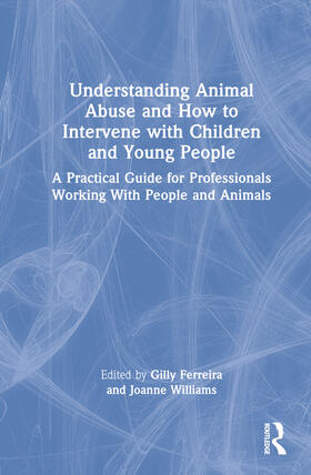 Ferreira / Williams |  Understanding Animal Abuse and How to Intervene with Children and Young People | Buch |  Sack Fachmedien