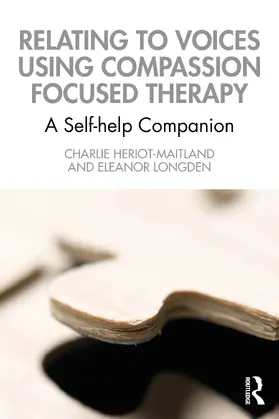 Heriot-Maitland / Longden |  Relating to Voices using Compassion Focused Therapy | Buch |  Sack Fachmedien