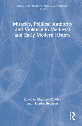 Rowley / Hodgson |  Miracles, Political Authority and Violence in Medieval and Early Modern History | Buch |  Sack Fachmedien