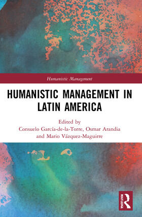 García-de-la-Torre / Arandia / Vázquez-Maguirre |  Humanistic Management in Latin America | Buch |  Sack Fachmedien