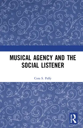 Palfy |  Musical Agency and the Social Listener | Buch |  Sack Fachmedien