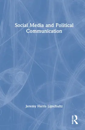 Lipschultz |  Social Media and Political Communication | Buch |  Sack Fachmedien