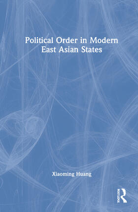 Huang |  Political Order in Modern East Asian States | Buch |  Sack Fachmedien