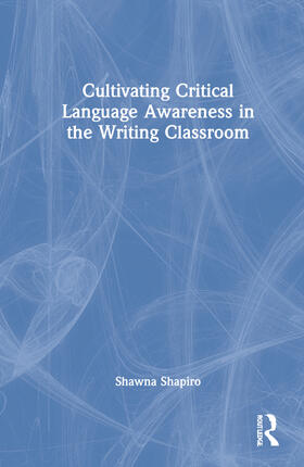 Shapiro |  Cultivating Critical Language Awareness in the Writing Classroom | Buch |  Sack Fachmedien